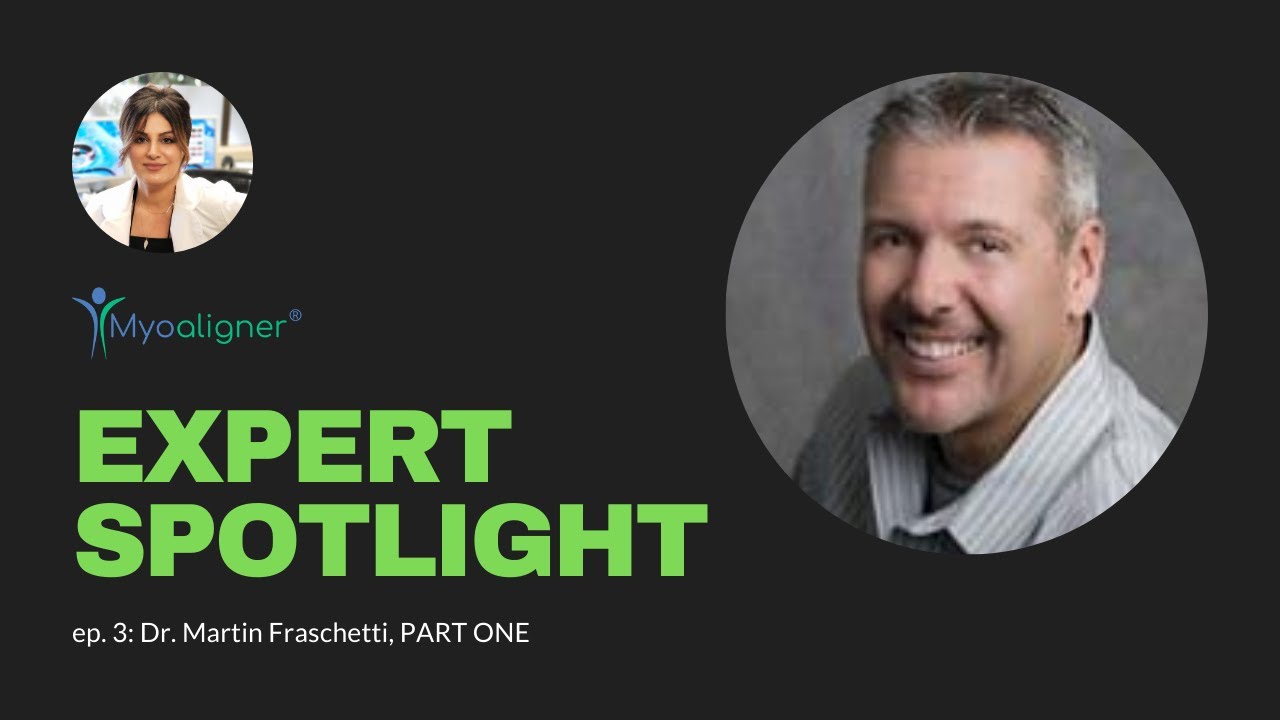 Myoaligner Expert Spotlight: ep. 3, Dr. Martin Fraschetti - Part 1